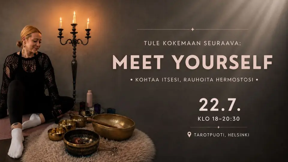 MEET YOURSELF: Встреть себя, успокой нервную систему // 22.7. 18-20:30 // Tarotpuoti — Tarotpuoti, Хельсинки