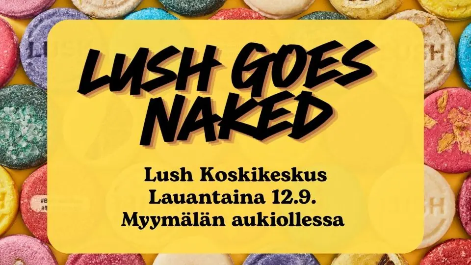 Lush goes naked Tampereella Koskikeskuksessa — Lush Finland Oy, Tampere