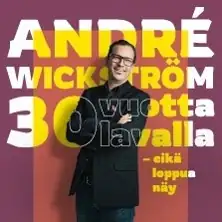 André Wickström – 30 År På Scen Och Inget Slut I Sikte!