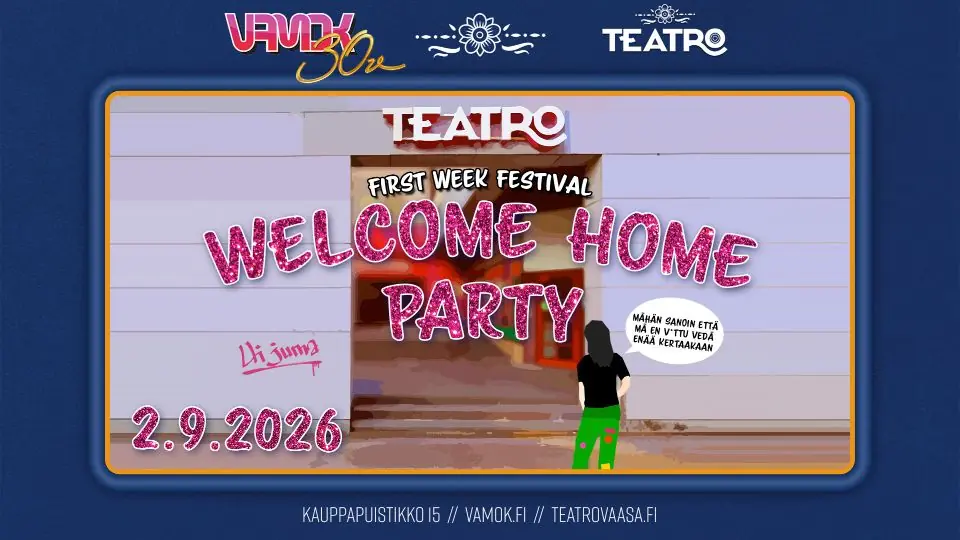 FWF26: Welcome Home Party — Teatro, Vaasa