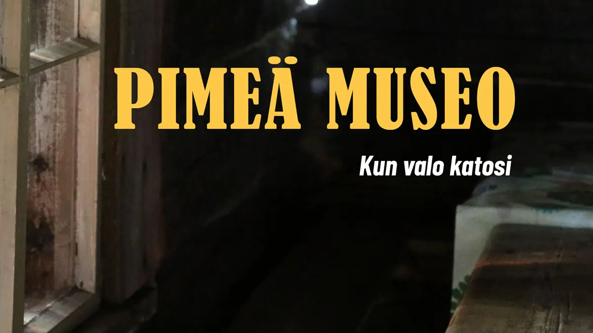 Dark Museum - When Light Disappeared — Ylöjärven museo, Ylöjärvi
