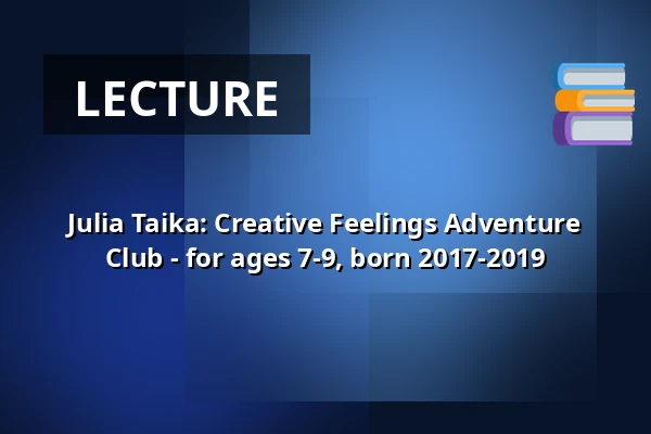 Julia Taika: Creative Feelings Adventure Club - for ages 7-9, born 2017-2019 — Annantalo, Helsinki