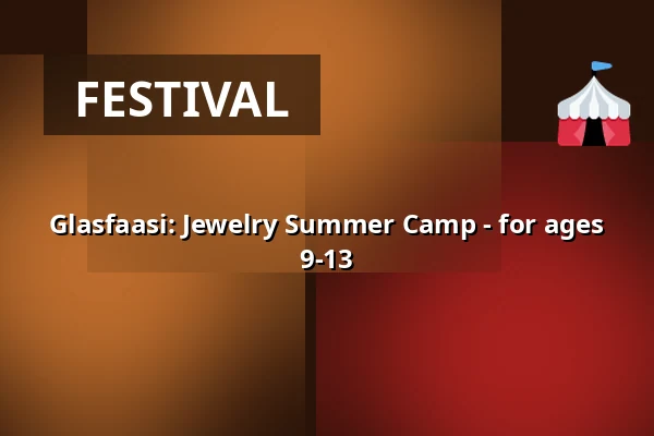 Glasfaasi: Jewelry Summer Camp - for ages 9-13 — Annantalo, Helsinki