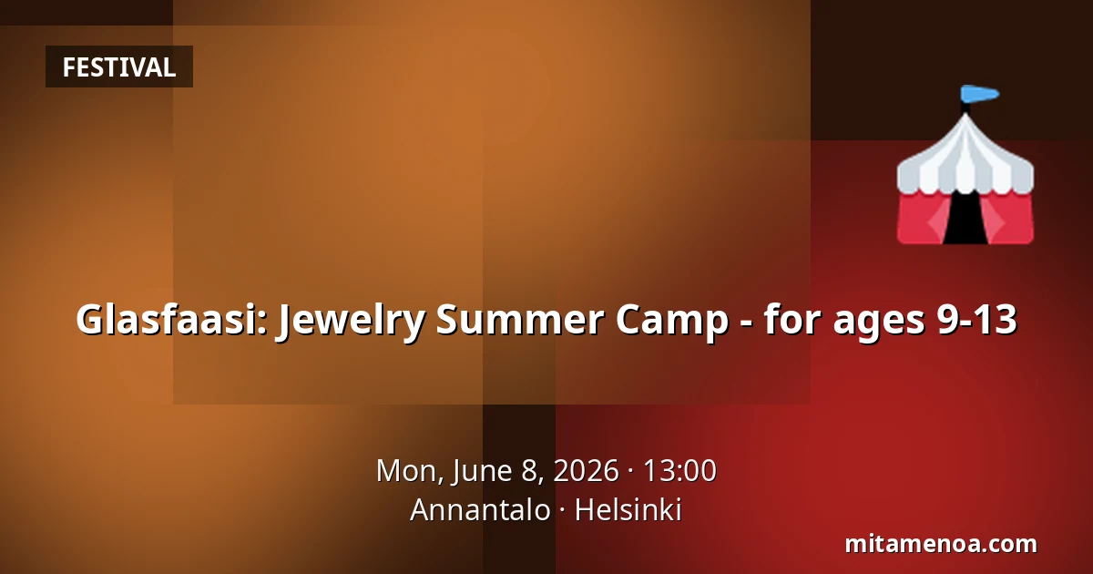 Glasfaasi: Jewelry Summer Camp - for ages 9-13 — Annantalo, Helsinki