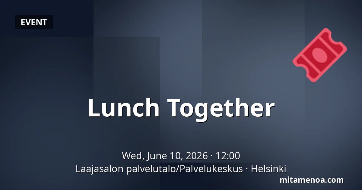 Lunch Together — Laajasalon palvelutalo/Palvelukeskus, Helsinki