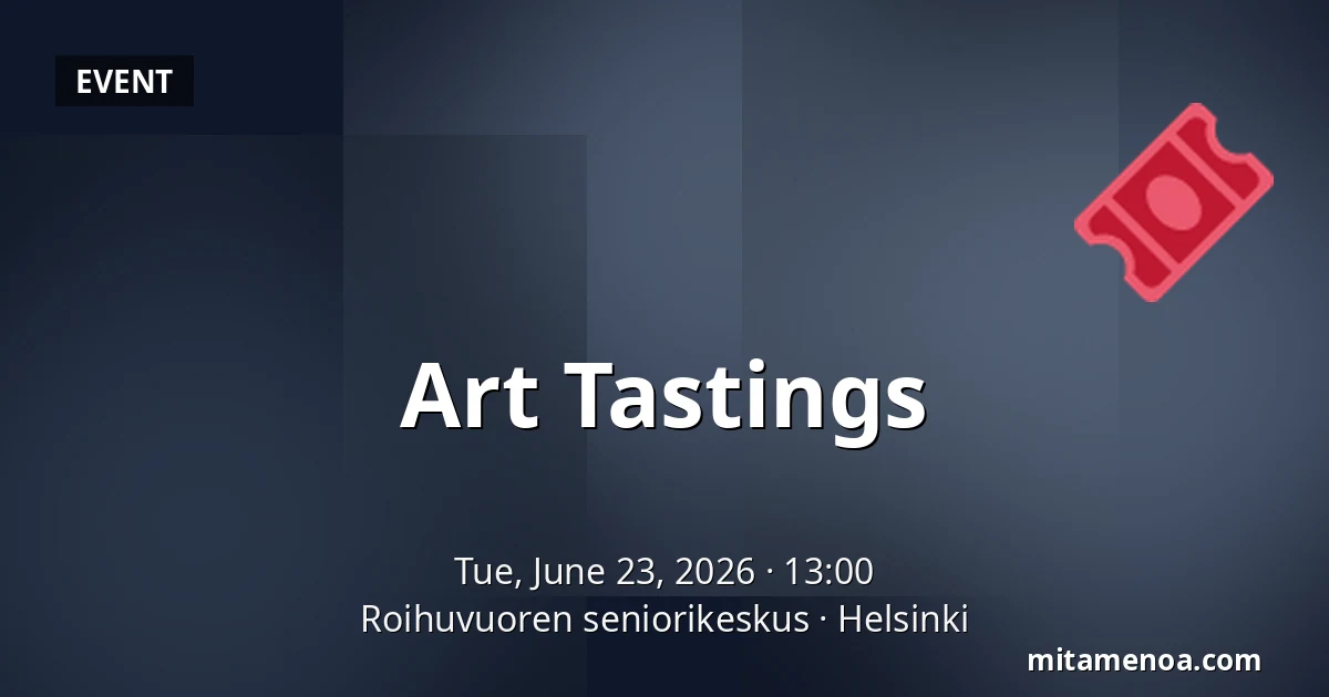 Art Tastings — Roihuvuoren seniorikeskus, Helsinki