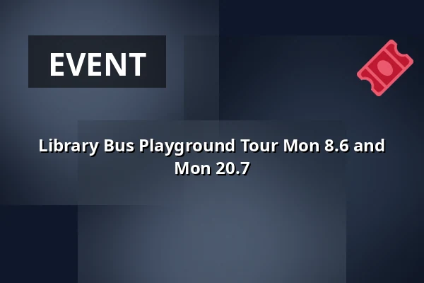 Library Bus Playground Tour Mon 8.6 and Mon 20.7 — Leikkipuisto Maunula, Helsinki