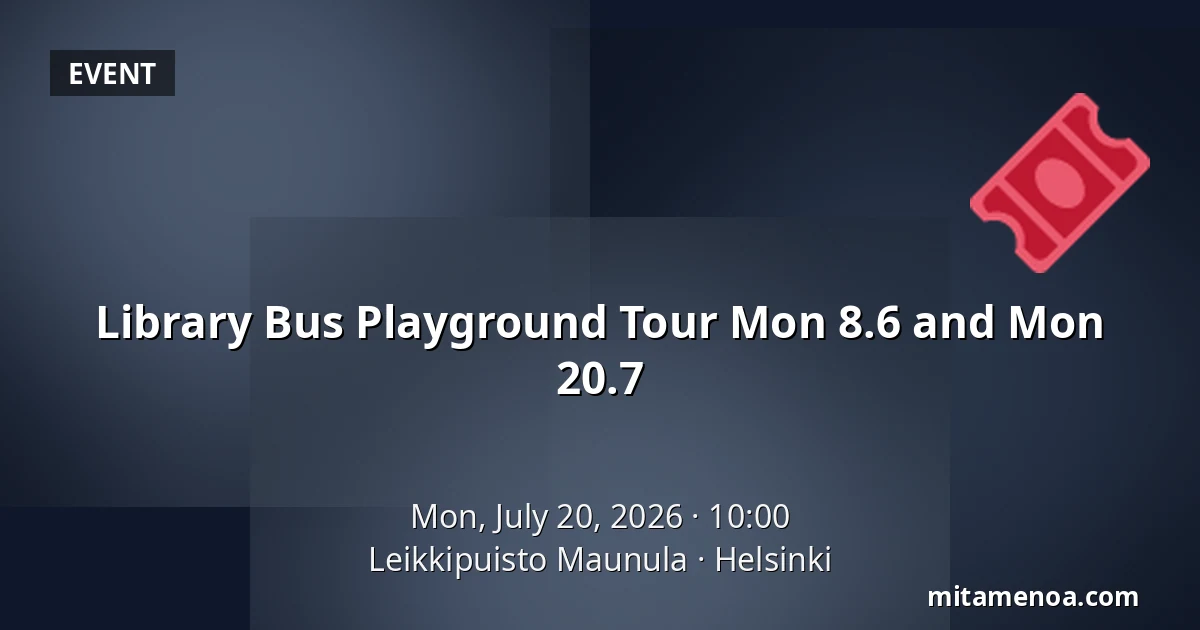 Library Bus Playground Tour Mon 8.6 and Mon 20.7 — Leikkipuisto Maunula, Helsinki