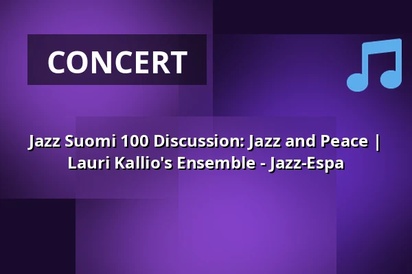 Jazz Suomi 100 Discussion: Jazz and Peace | Lauri Kallio's Ensemble - Jazz-Espa — Espan lava, Helsinki