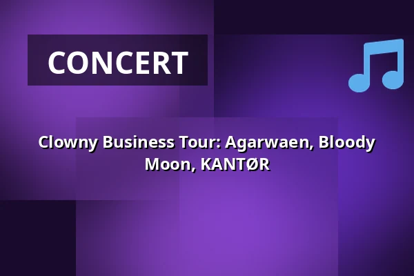 Clowny Business Tour: Agarwaen, Bloody Moon, KANTØR — Lepakkomies, Helsinki