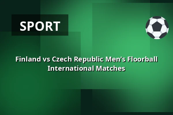 Finland vs Czech Republic Men's Floorball International Matches — Kauppi Sport Center, Tampere