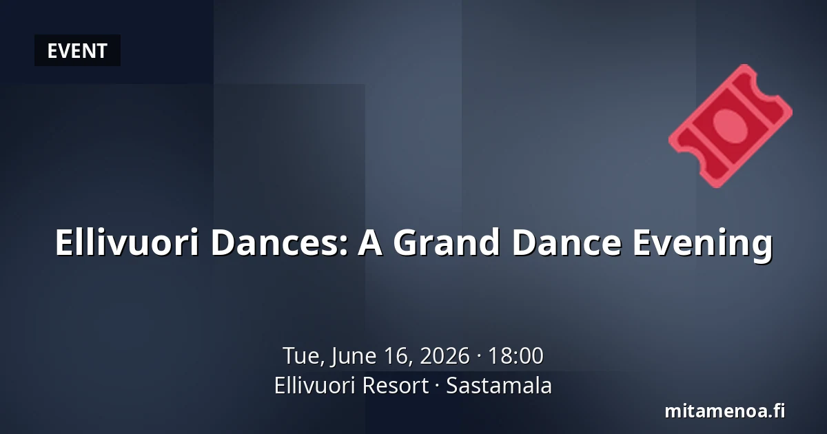 Ellivuori Dances: A Grand Dance Evening — Ellivuori Resort, Sastamala
