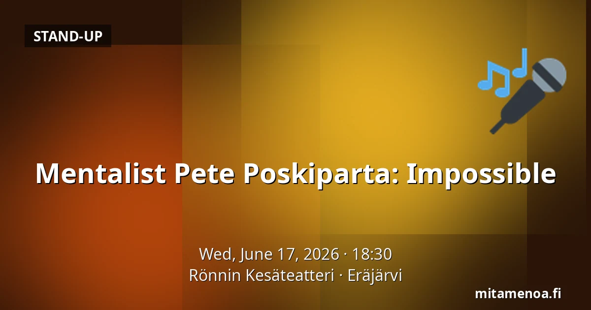Mentalist Pete Poskiparta: Impossible — Rönnin Kesäteatteri, Eräjärvi