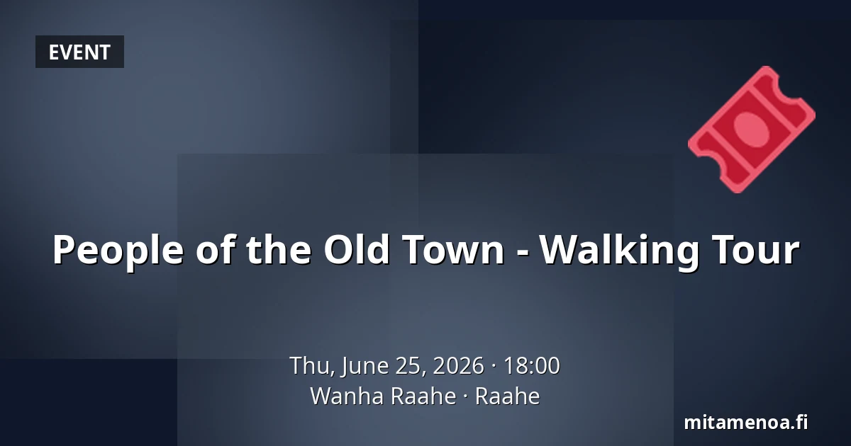 People of the Old Town - Walking Tour — Wanha Raahe, Raahe