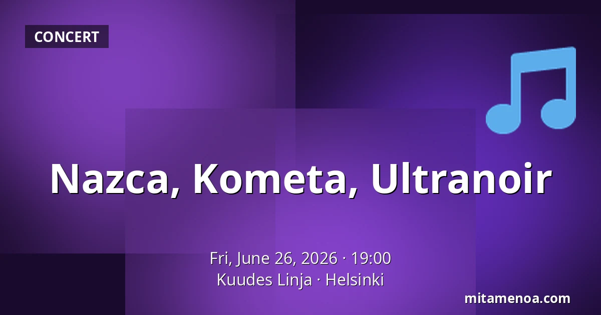 Nazca, Kometa, Ultranoir — Kuudes Linja, Helsinki