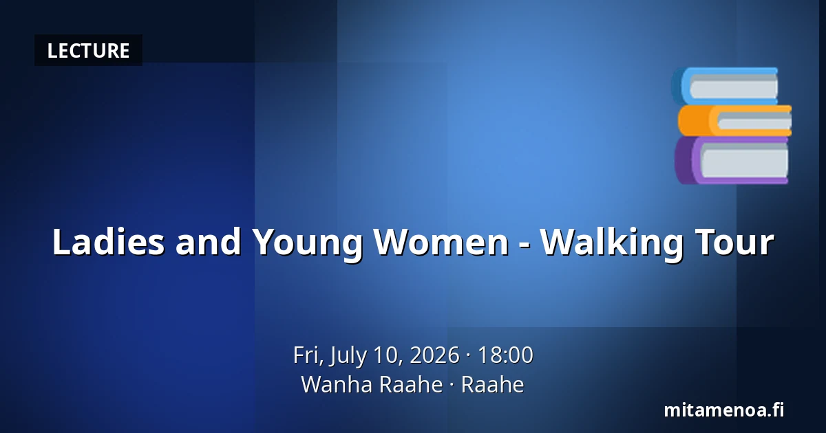 Ladies and Young Women - Walking Tour — Wanha Raahe, Raahe