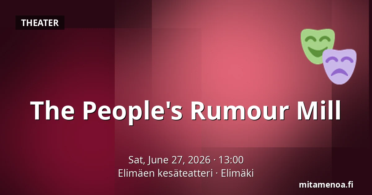 The People's Rumour Mill — Elimäen kesäteatteri, Elimäki