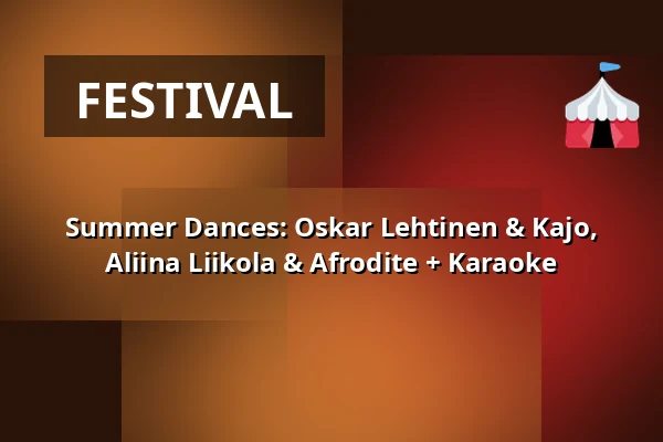 Summer Dances: Oskar Lehtinen & Kajo, Aliina Liikola & Afrodite + Karaoke — Naapurinvaaran Huvikeskus, Vuokatti