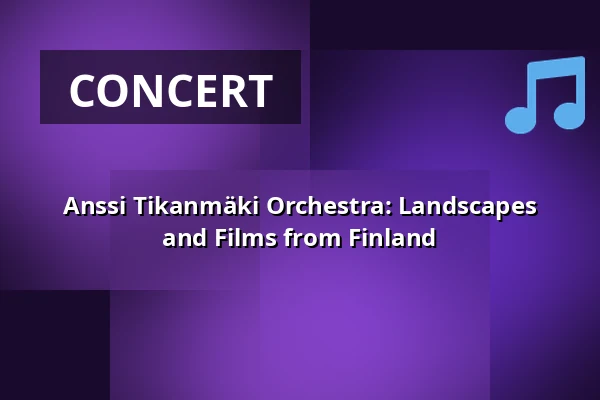 Anssi Tikanmäki Orchestra: Landscapes and Films from Finland — G Livelab Tampere, Tampere