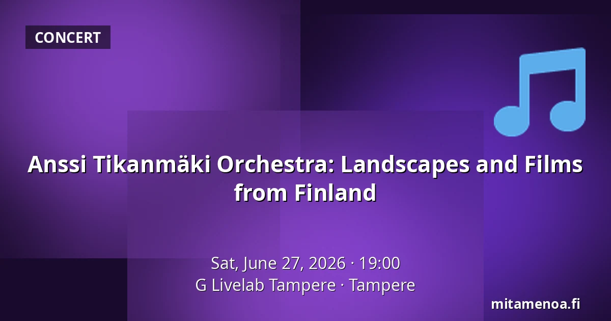 Anssi Tikanmäki Orchestra: Landscapes and Films from Finland — G Livelab Tampere, Tampere