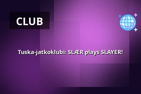 Tuska-jatkoklubi: SLÆR plays SLAYER! — Lepakkomies, Helsinki