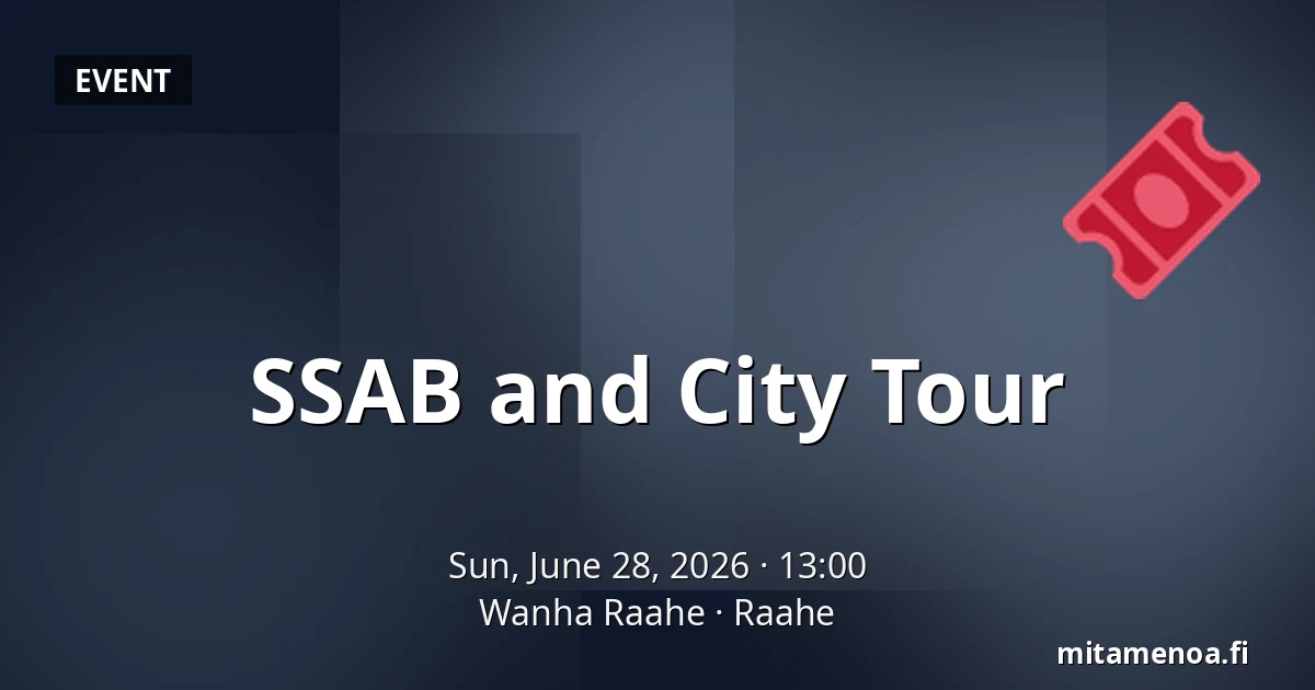 SSAB and City Tour — Wanha Raahe, Raahe