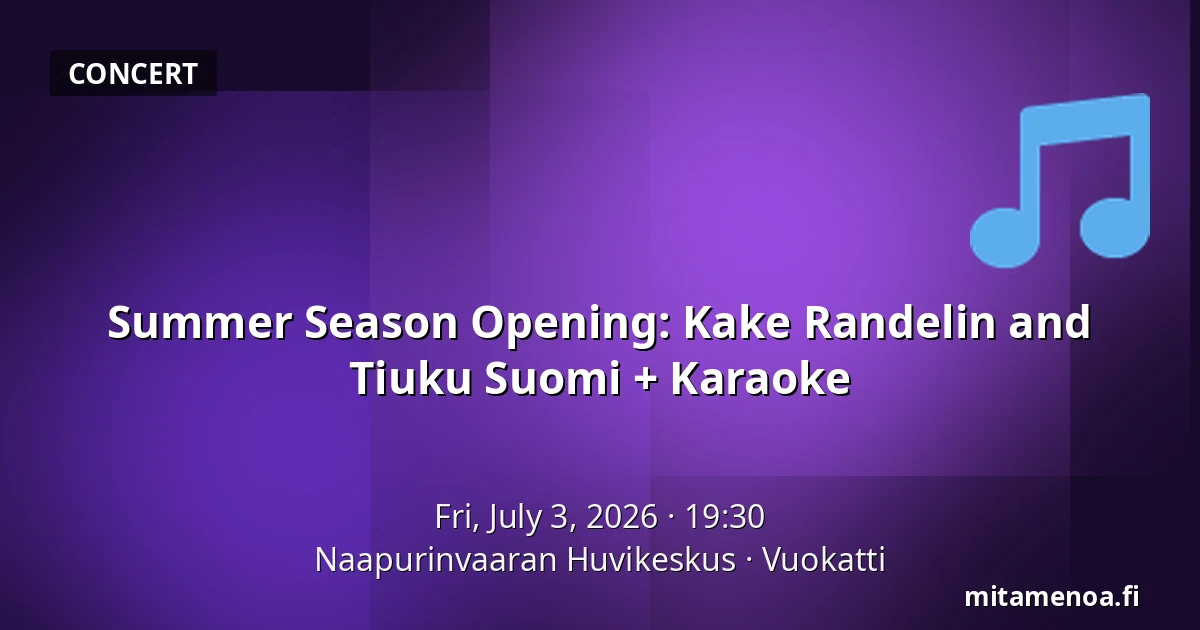 Summer Season Opening: Kake Randelin and Tiuku Suomi + Karaoke — Naapurinvaaran Huvikeskus, Vuokatti