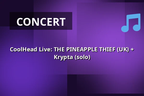 CoolHead Live: THE PINEAPPLE THIEF (UK) + Krypta (solo) — CoolHead Brew Viikki, Helsinki