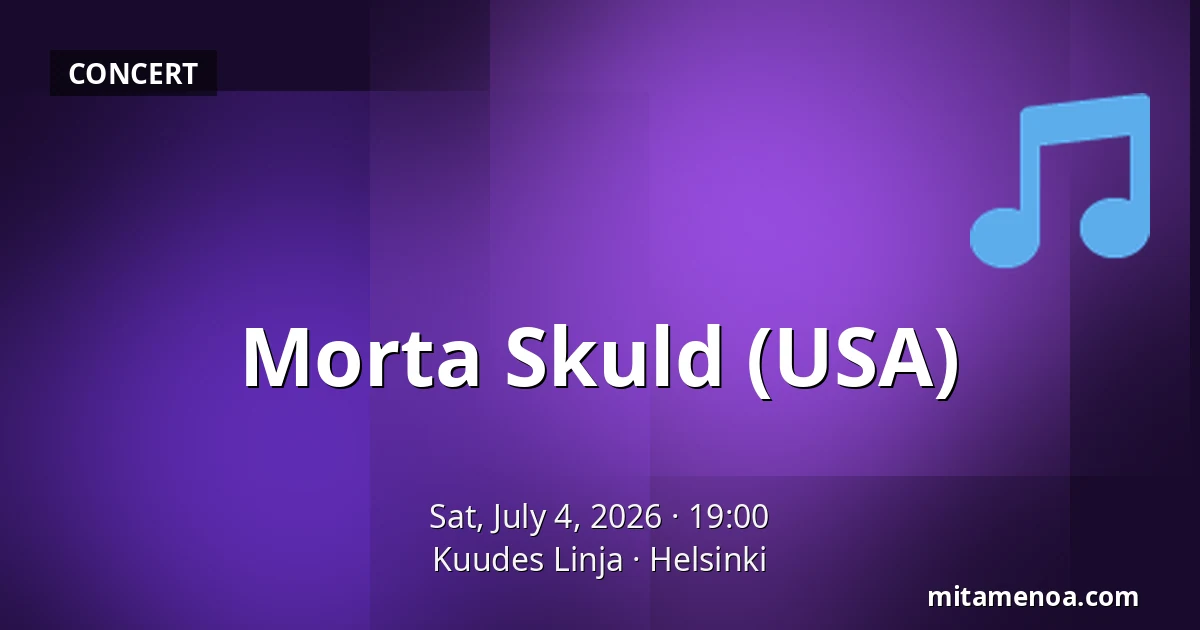 Morta Skuld (USA) — Kuudes Linja, Helsinki