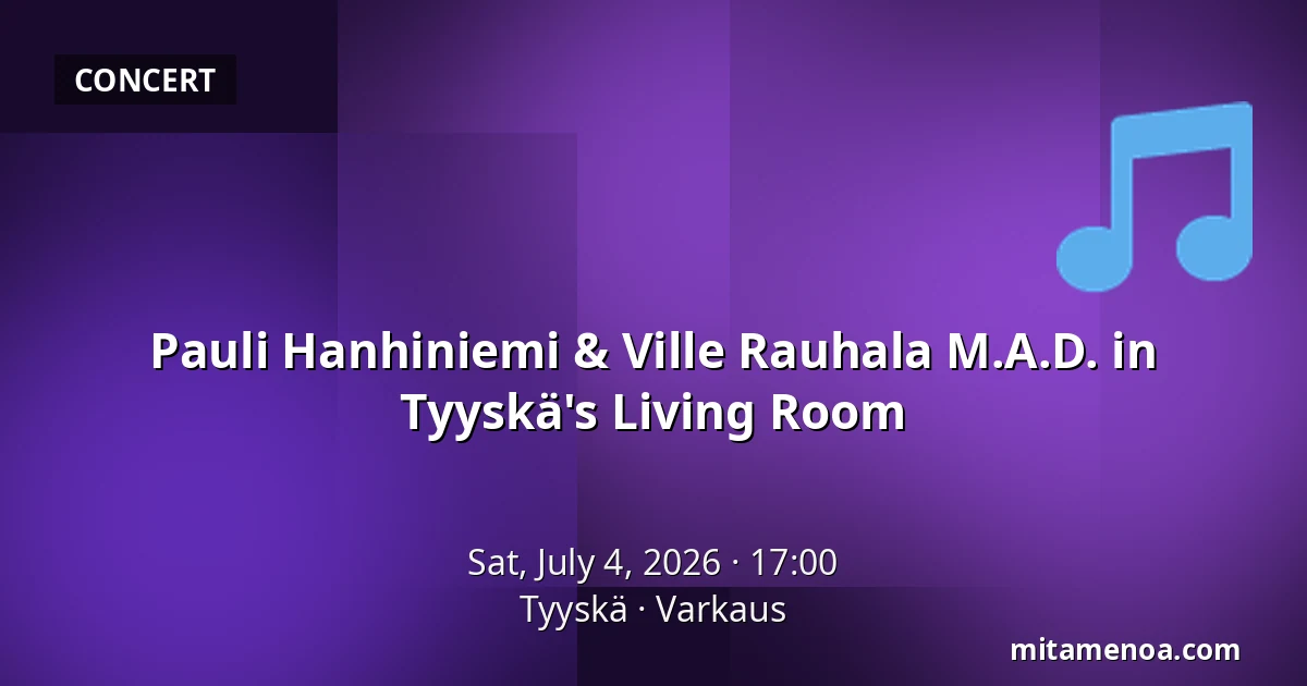 Pauli Hanhiniemi & Ville Rauhala M.A.D. in Tyyskä's Living Room — Tyyskä, Varkaus