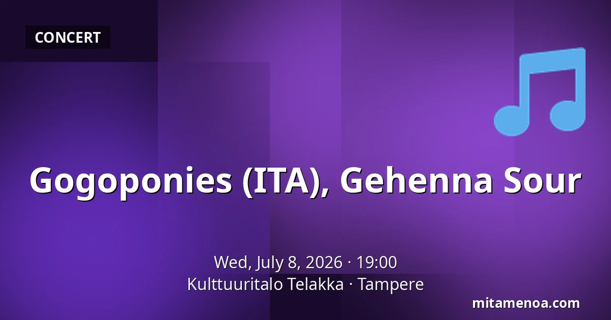 Gogoponies (ITA), Gehenna Sour — Kulttuuritalo Telakka, Tampere