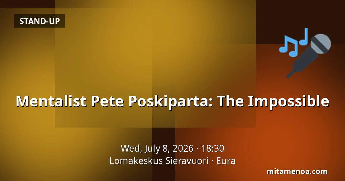 Mentalist Pete Poskiparta: The Impossible — Lomakeskus Sieravuori, Eura