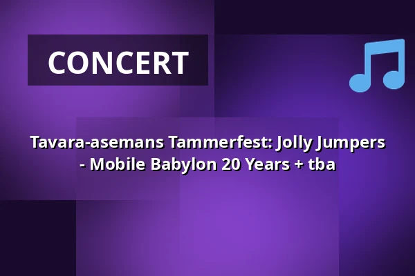 Tavara-asemans Tammerfest: Jolly Jumpers - Mobile Babylon 20 Years + tba — Tavara-asema, Tampere