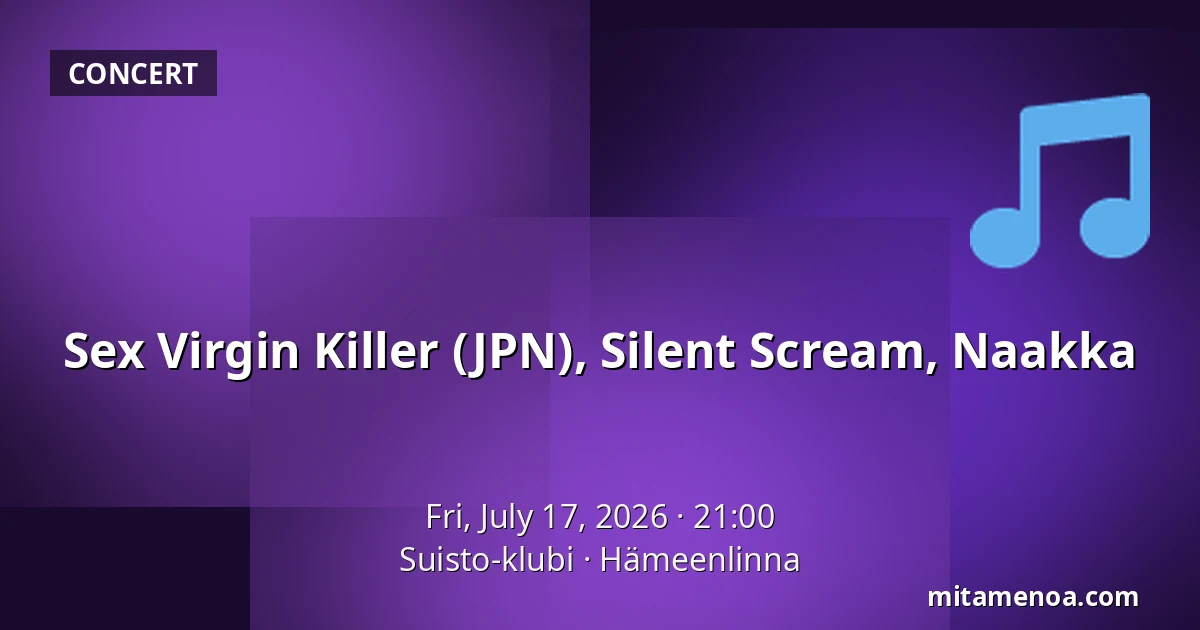 Sex Virgin Killer (JPN), Silent Scream, Naakka — Suisto-klubi, Hämeenlinna