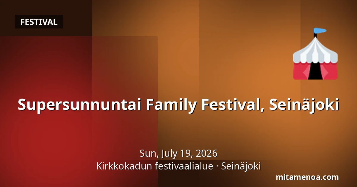 Supersunnuntai Family Festival, Seinäjoki — Kirkkokadun festivaalialue, Seinäjoki