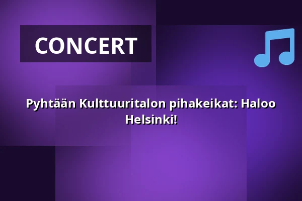 Pyhtään Kulttuuritalon pihakeikat: Haloo Helsinki! — Pyhtään Kulttuuritalo, Pyhtää