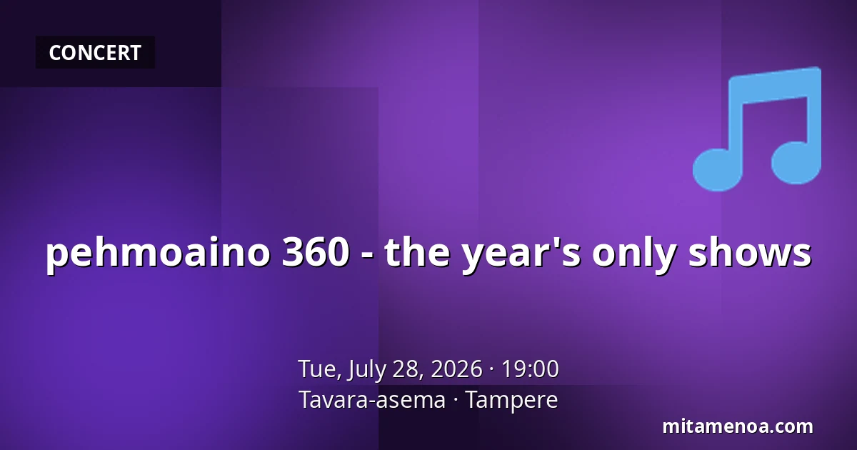 pehmoaino 360 - the year's only shows — Tavara-asema, Tampere