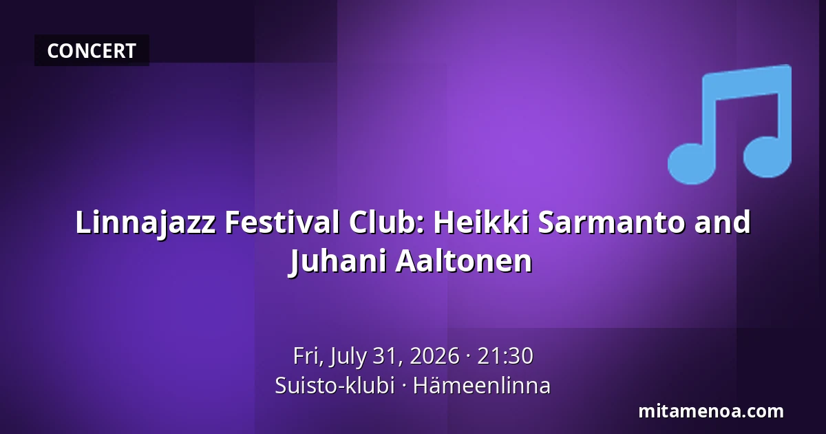Linnajazz Festival Club: Heikki Sarmanto and Juhani Aaltonen — Suisto-klubi, Hämeenlinna