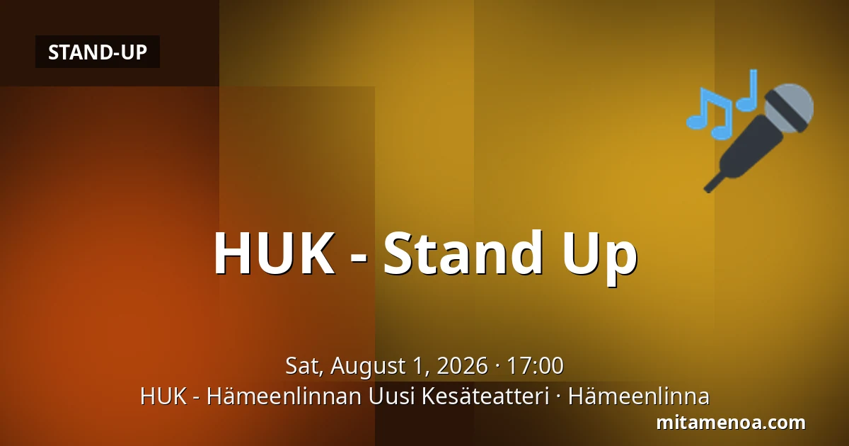 HUK - Stand Up — HUK - Hämeenlinnan Uusi Kesäteatteri, Hämeenlinna