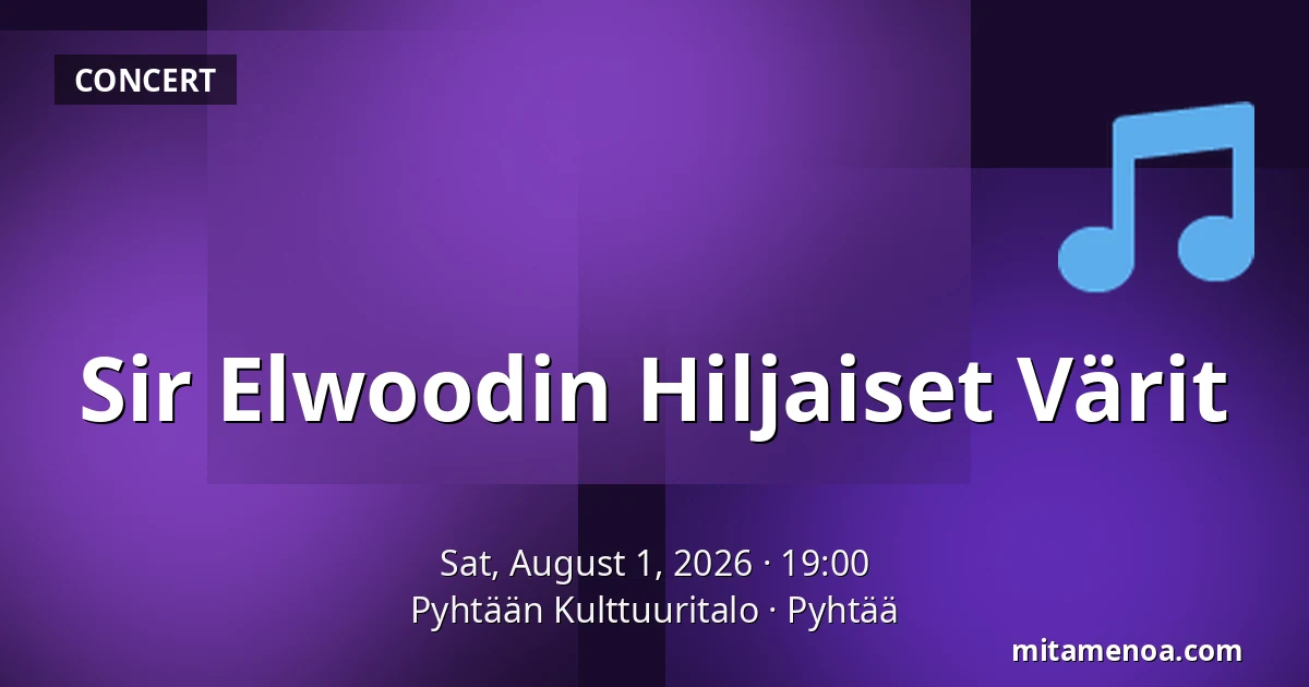 Sir Elwoodin Hiljaiset Värit — Pyhtään Kulttuuritalo, Pyhtää