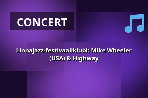 Linnajazz-festivaaliklubi: Mike Wheeler (USA) & Highway — Suisto-klubi, Hämeenlinna