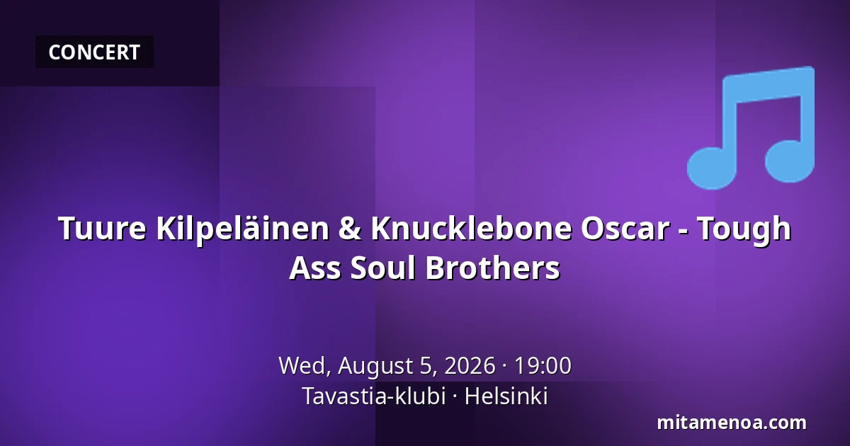 Tuure Kilpeläinen & Knucklebone Oscar - Tough Ass Soul Brothers — Tavastia-klubi, Helsinki