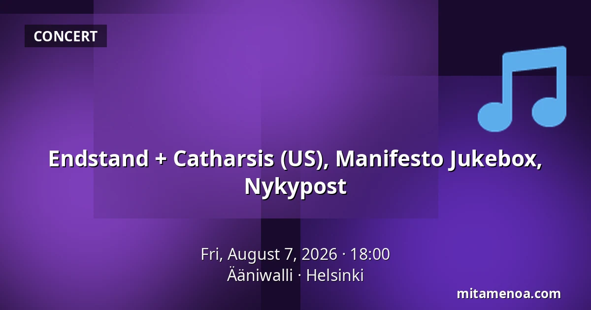 Endstand + Catharsis (US), Manifesto Jukebox, Nykypost — Ääniwalli, Helsinki