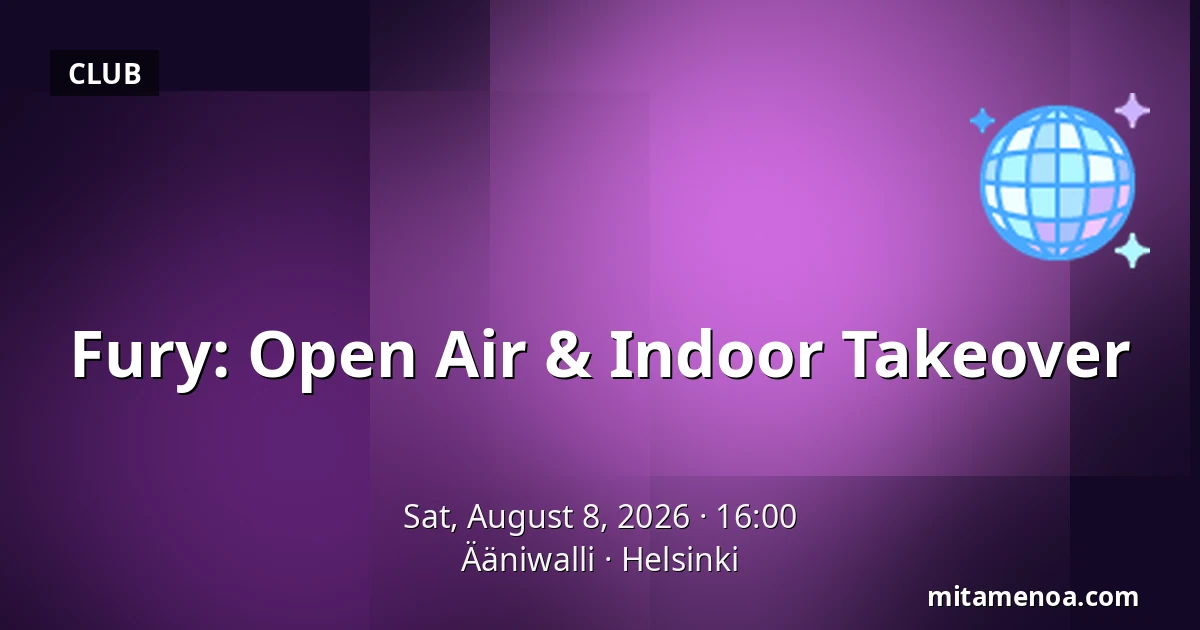 Fury: Open Air & Indoor Takeover — Ääniwalli, Helsinki