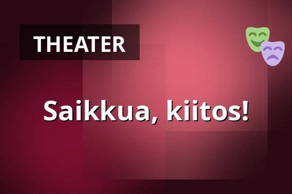 Saikkua, kiitos! — Rauhalahti Teatteri, Kuopio