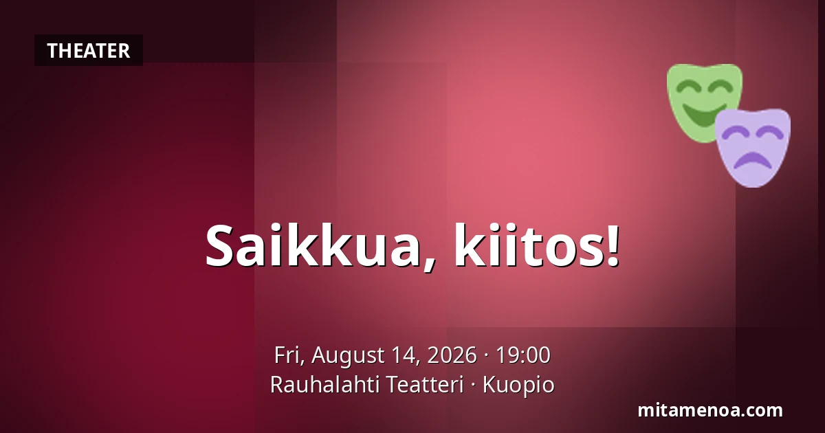 Saikkua, kiitos! — Rauhalahti Teatteri, Kuopio