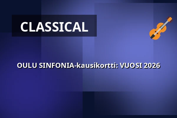 OULU SINFONIA-kausikortti: VUOSI 2026 — MADETOJAN SALI, Oulu