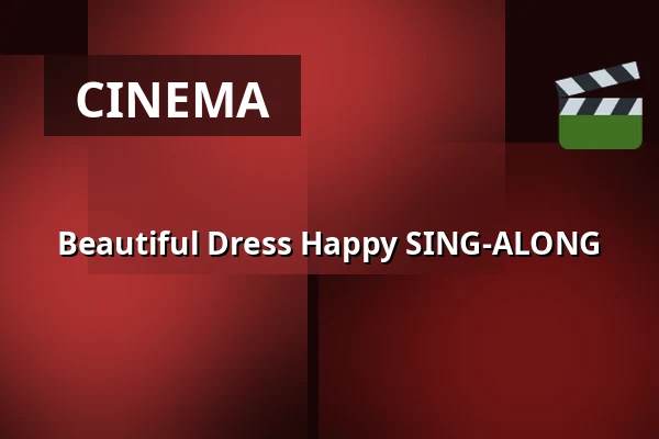 Beautiful Dress Happy SING-ALONG — Finnkino, Turku