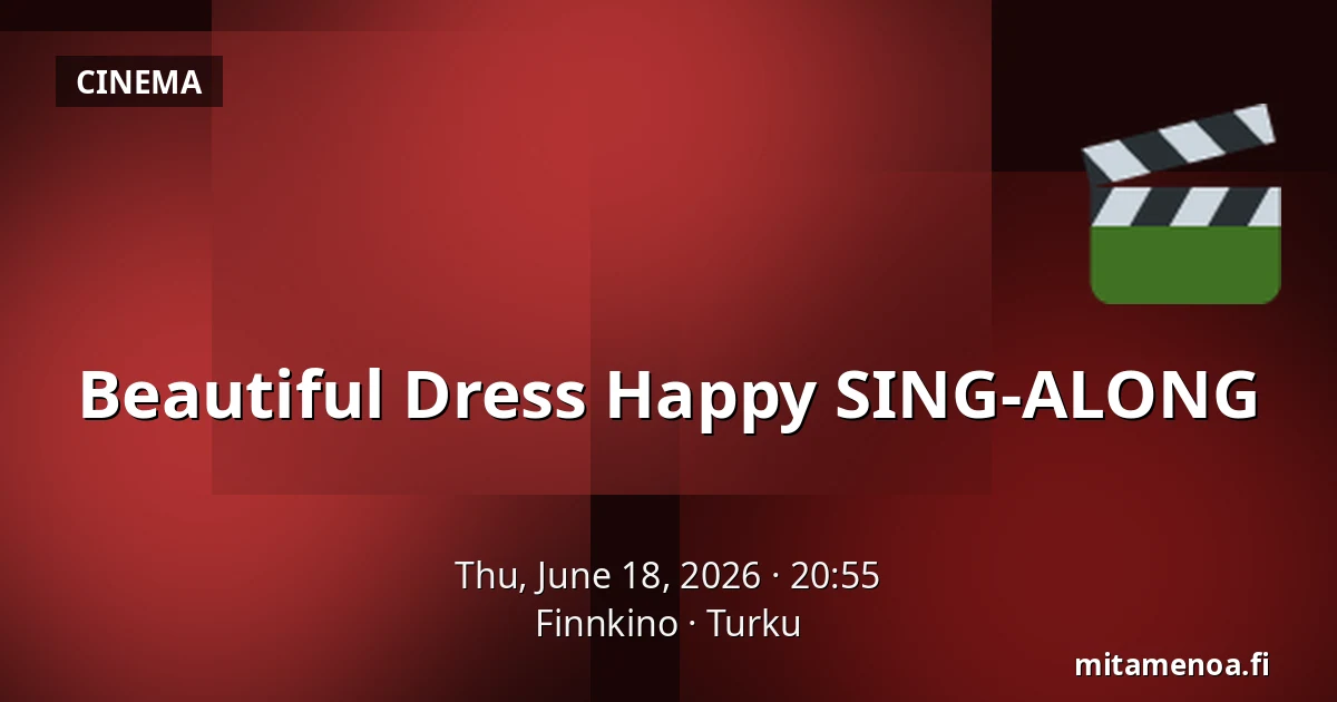 Beautiful Dress Happy SING-ALONG — Finnkino, Turku