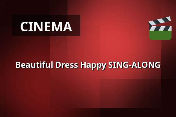 Beautiful Dress Happy SING-ALONG — Finnkino, Helsinki